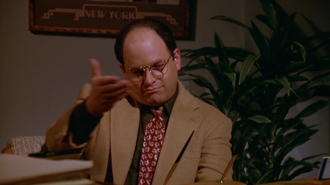 Excuse me, but Mr. Costanza