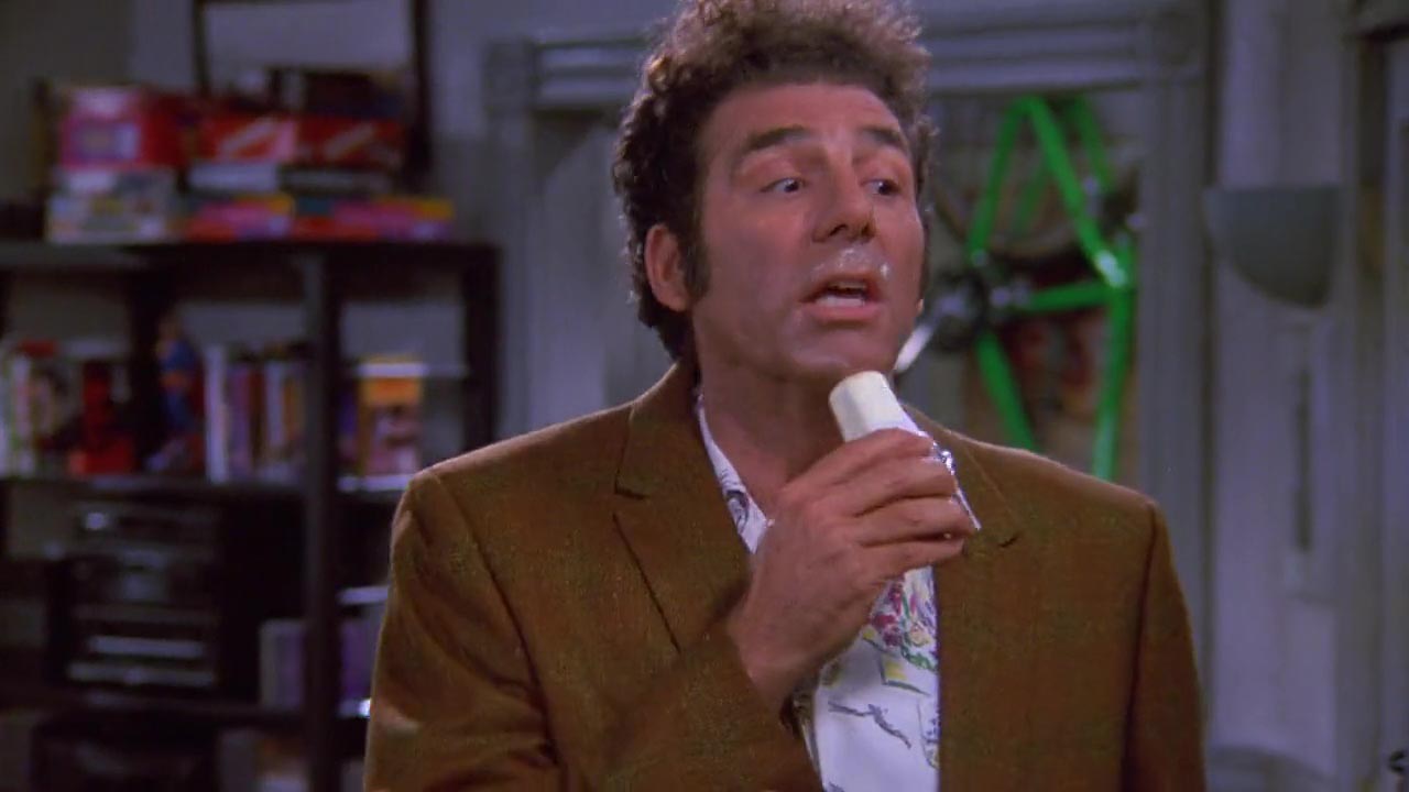 Jerry: Why are you buttering your face? Kramer: I